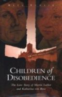 Children of Disobedience: The Love Story of Martin Luther and Katharina of Bora 0824516958 Book Cover