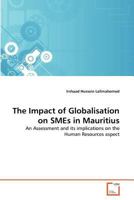The Impact of Globalisation on SMEs in Mauritius: An Assessment and its implications on the Human Resources aspect 3639372182 Book Cover