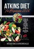 Atkins Diet for Beginners 2026: Embark on a timeless journey to weight loss triumph with low-calorie living and 180 delicious recipes for a balanced, gratifying path. 3384769007 Book Cover