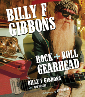 Billy F Gibbons: Rock + Roll Gearhead 0760322694 Book Cover