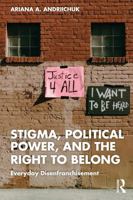Stigma, Political Power, and the Right to Belong: Everyday Disenfranchisement 1041148798 Book Cover