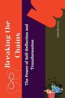 Breaking The Chains: The Power of Self-Reflection and Transformation B0BYB8ZMJ3 Book Cover