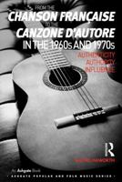 From the chanson fran�aise to the canzone d'autore in the 1960s and 1970s: Authenticity, Authority, Influence 1409441733 Book Cover