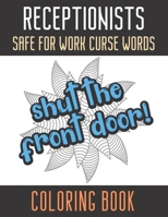 Receptionists Safe For Work Curse Words Coloring Book: Creative and Mindful Color Book for Staff Coworkers and Professionals Who Work Well with Others. High Quality Funny Text Over Mandala Designs. 1688623418 Book Cover