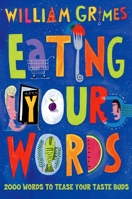 Eating Your Words: 2000 Words To Tease Your Taste Buds 0195174062 Book Cover