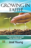 Growing in Faith!: A guide to help you begin your Christian life 9871219415 Book Cover