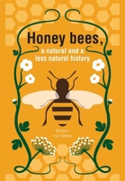 Honeybees, a Natural and less natural history 1914934830 Book Cover