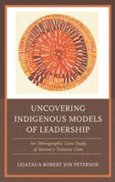 Uncovering Indigenous Models of Leadership: An Ethnographic Case Study of Samoa's Talavou Clan 1498568262 Book Cover