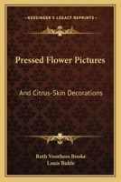 Pressed Flower Pictures: And Citrus-Skin Decorations 0548453233 Book Cover