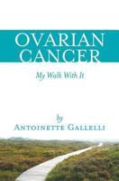 OVARIAN CANCER My Walk With It 1483931994 Book Cover