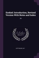 Ezekiel: Introduction, Revised Version With Notes and Index: 26 1379260922 Book Cover