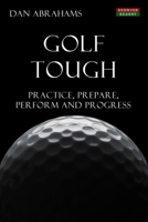 Golf Tough: Practice, Prepare, Perform and Progress 1909125504 Book Cover