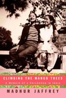 Climbing the Mango Trees: A Memoir of a Childhood in India 1400078202 Book Cover