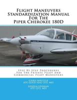 Flight Maneuvers Standardization Manual for the Piper Cherokee 180d: Step by Step Procedures for the Private Pilot and Commercial Pilot Maneuvers 1536981451 Book Cover