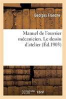 Manuel de l'ouvrier mécanicien. Le dessin d'atelier 2329272413 Book Cover