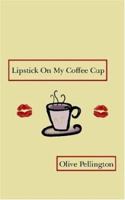 Lipstick on My Coffee Cup: Book of Poems 1425903517 Book Cover
