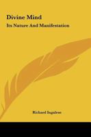 Divine Mind: Its Nature And Manifestation 1425338828 Book Cover