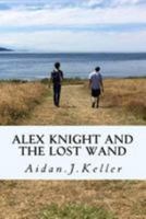Alex Knight and the Lost Wand 1973986736 Book Cover