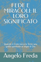 FEDE E MIRACOLI: IL LORO SIGNIFICATO: Quando il Cielo tocca la Terra: una guida spirituale ai segni di Dio (Italian Edition) B0F7DVZ57R Book Cover