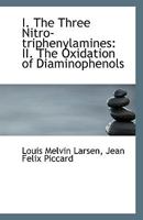 I. the Three Nitro-Triphenylamines. II. the Oxidation of Diaminophenols .. 1176735292 Book Cover