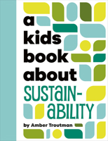 Kids Book About Sustainability, A (A Kids Book) 0241743486 Book Cover