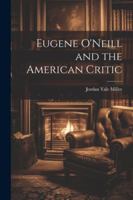 Eugene O'Neill and the American Critic 1022889397 Book Cover
