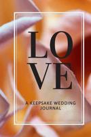 Love: A Keepsake Wedding Journal 1074630777 Book Cover