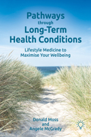 Pathways through Long-Term Health Conditions: Lifestyle Medicine to Maximise Your Wellbeing 1803884231 Book Cover