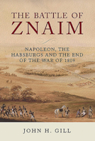 The Battle of Znaim: Napoleon, The Habsburgs and the end of the 1809 War 178438450X Book Cover