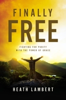 Finally Free: Fighting for Purity with the Power of Grace 0310499232 Book Cover