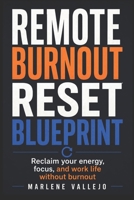 Remote Burnout Reset Blueprint: Reclaim your energy, focus, and work life without burnout B0GYLR4NTZ Book Cover