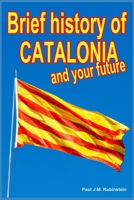 Brief history of Catalonia and your future B0D1JFPKWQ Book Cover