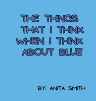 The Things That I Think When I Think about Blue (Color) 106756263X Book Cover