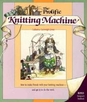 The Prolific Knitting Machine 0934026580 Book Cover