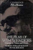 The Films of Wim Wenders: Cinema as Vision and Desire (Cambridge Film Classics) 0521389763 Book Cover