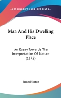 Man and His Dwelling Place [microform]; an Essay Towards the Interpretation of Nature 1014062640 Book Cover