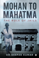 Mohan to Mahatma: The Role of Jails 1638865639 Book Cover