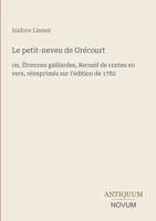 Le petit-neveu de Grécourt: ou, Étrennes gaillardes, Recueil de contes en vers, réimprimés sur l'édition de 1782 (French Edition) 3387452187 Book Cover