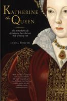 The Remarkable Life of Katherine Parr: Katherine the Queen