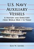 U.S. Navy Auxiliary Vessels: A History and Directory from World War I to Today 1476672563 Book Cover