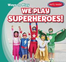 We Play Superheroes! 1538232006 Book Cover