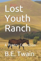 Lost Youth Ranch: A Poetry Collection B0851LYBZG Book Cover