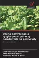 Ocena postrzegania ryzyka przez palaczy narazonych na pestycydy: Zdrowie i srodowisko (Polish Edition) 6206813169 Book Cover
