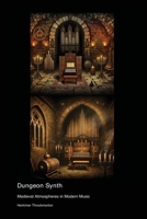 Dungeon Synth: Medieval Atmospheres in Modern Music 1779612281 Book Cover