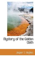 Mystery of the Golden Cloth Or, the Riven Veil 1117199339 Book Cover