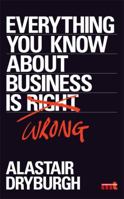 Everything You Know About Business is Wrong: How to unstick your thinking and upgrade your rules of thumb 0755388968 Book Cover