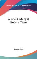 A Brief History Of Modern Times 0548438463 Book Cover