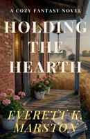 Holding the Hearth: a Cozy Fantasy Novel B0GJWJQYHT Book Cover
