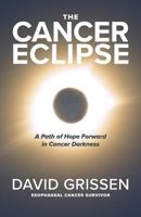 The Cancer Eclipse: A Path of Hope Forward in Cancer Darkness 1979612897 Book Cover