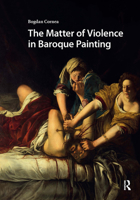 The Matter of Violence in Baroque Painting 9463727809 Book Cover